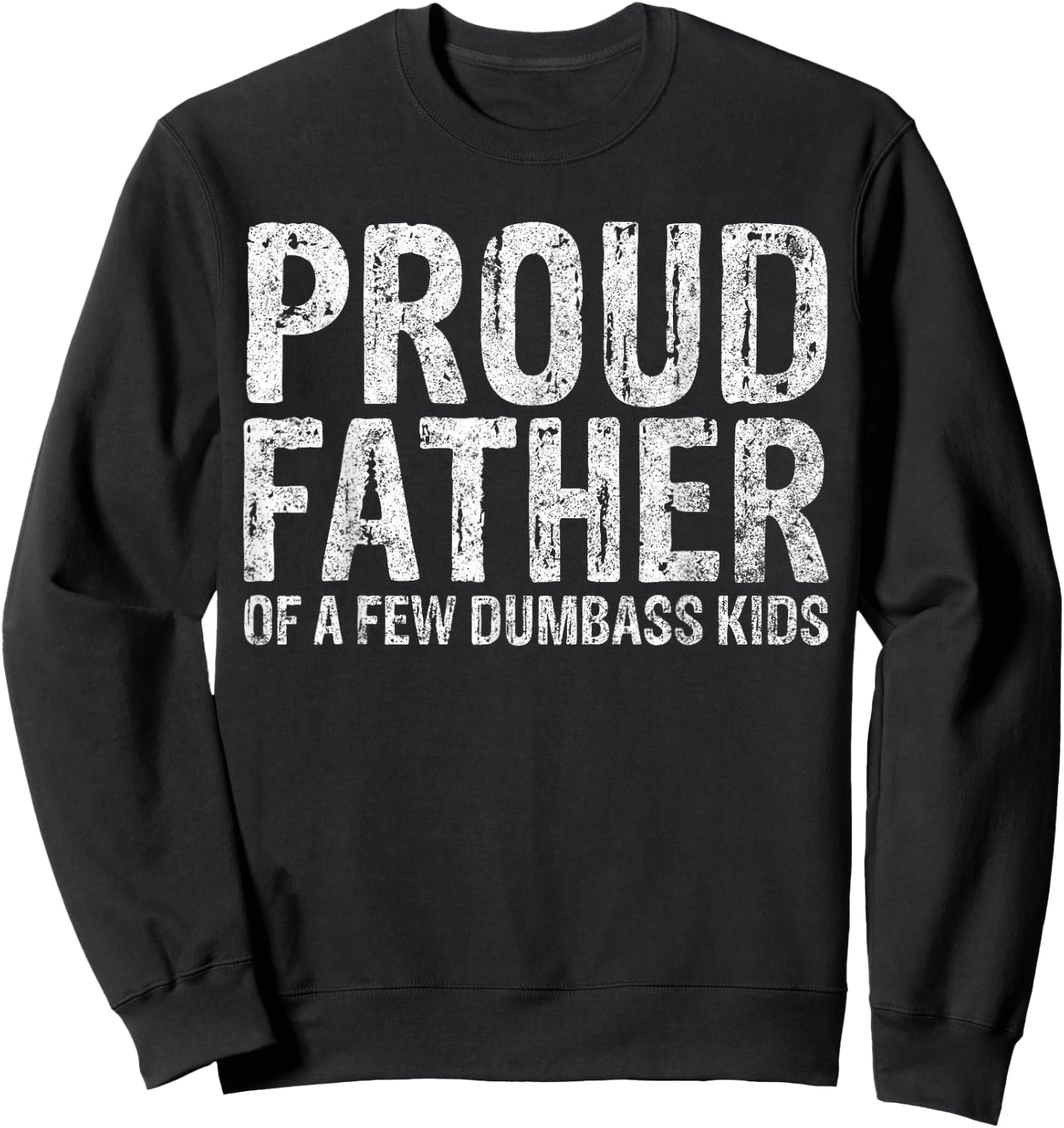 Proud Father Of A Few Dumbass Kids Funny Fathers Day Sweatshirt - Sweatshirt | Black