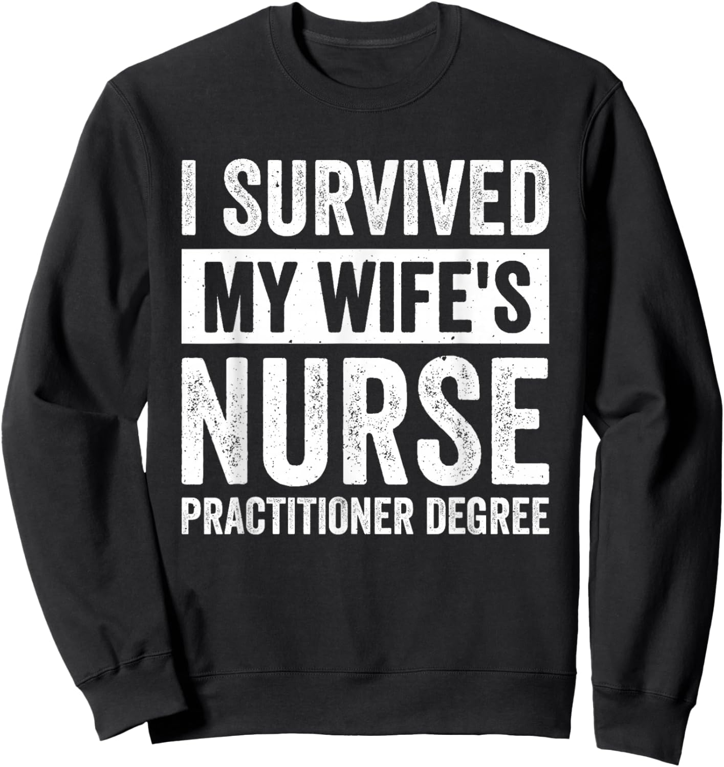 I Survived My Wife's Nurse Practitioner Degree Sweatshirt - Sweatshirt | Black