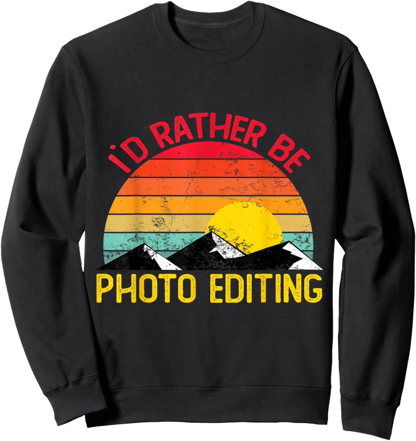 Id Rather Be Photo Editing Shirts Funny Photo Editing Sweatshirt - Sweatshirt | Black