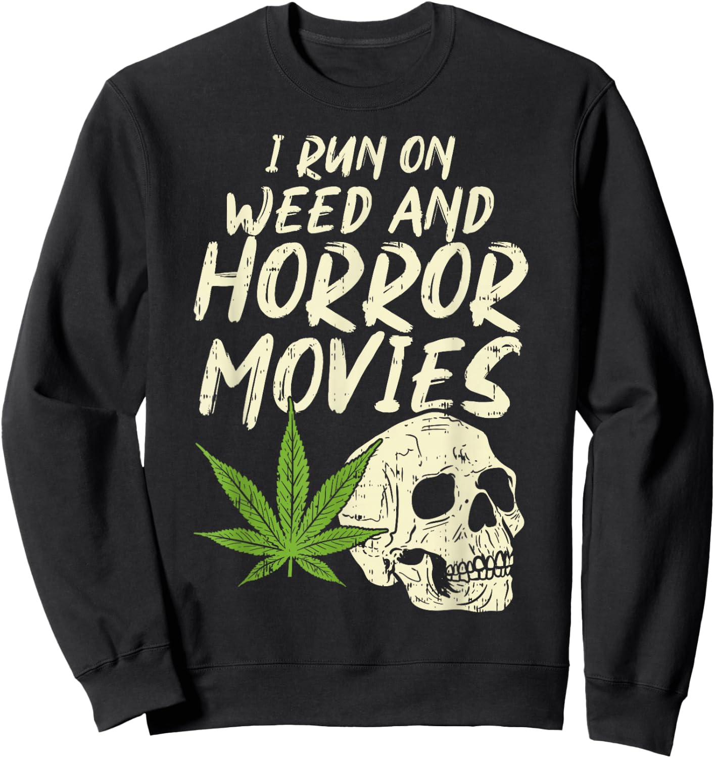 I Run Weed Horror Movies Skull Funny Halloween Stoner Gift Sweatshirt - Sweatshirt | Black
