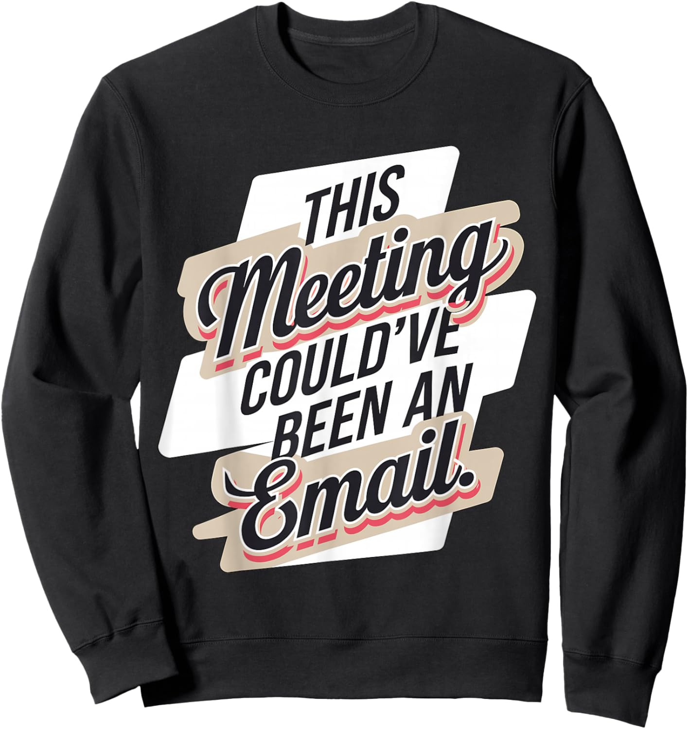 This Meeting Could've Been an Email Sweatshirt - Sweatshirt | Black