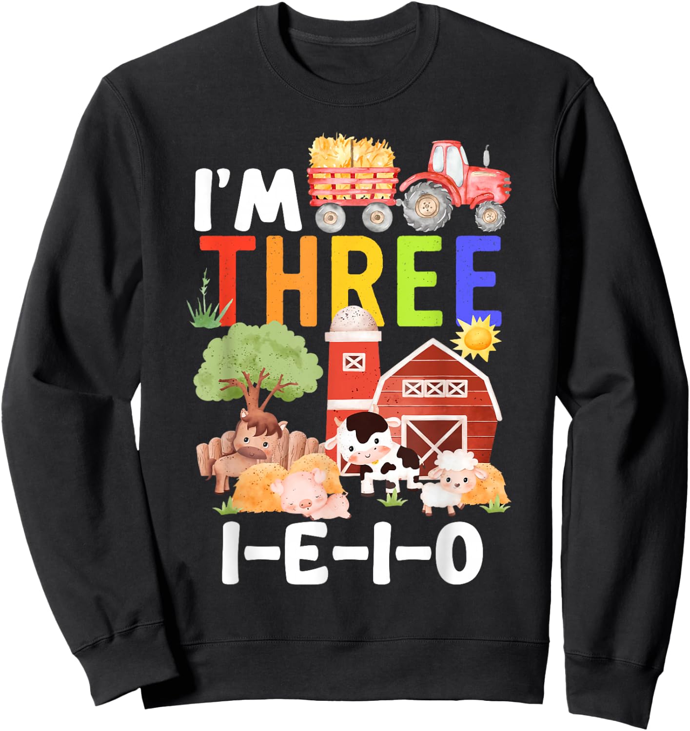 I'm Three I-E-I-O 3 Years Old Farm Animal Birthday Matching Sweatshirt - Sweatshirt | Black
