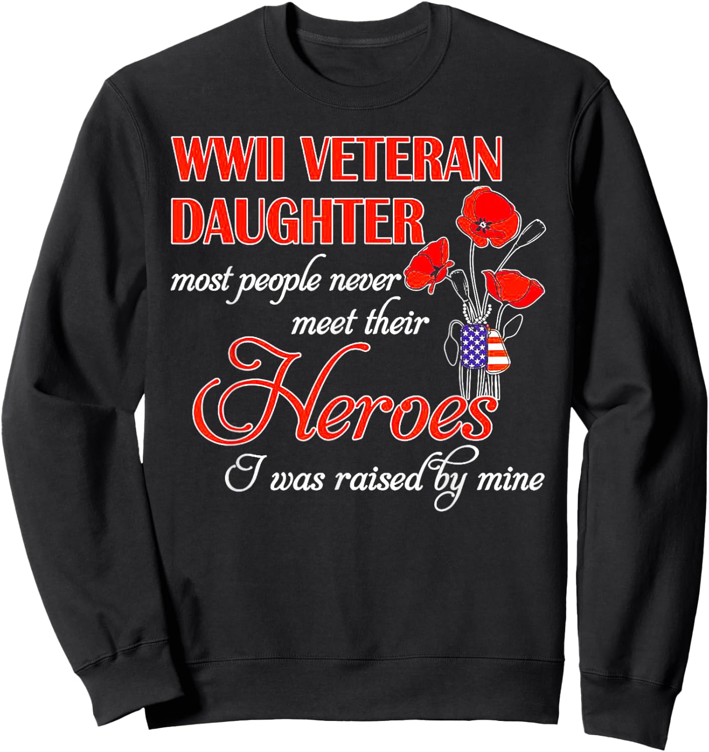 WWII Veteran Daughter Heroes Raised By Mine Sweatshirt - Sweatshirt | Black