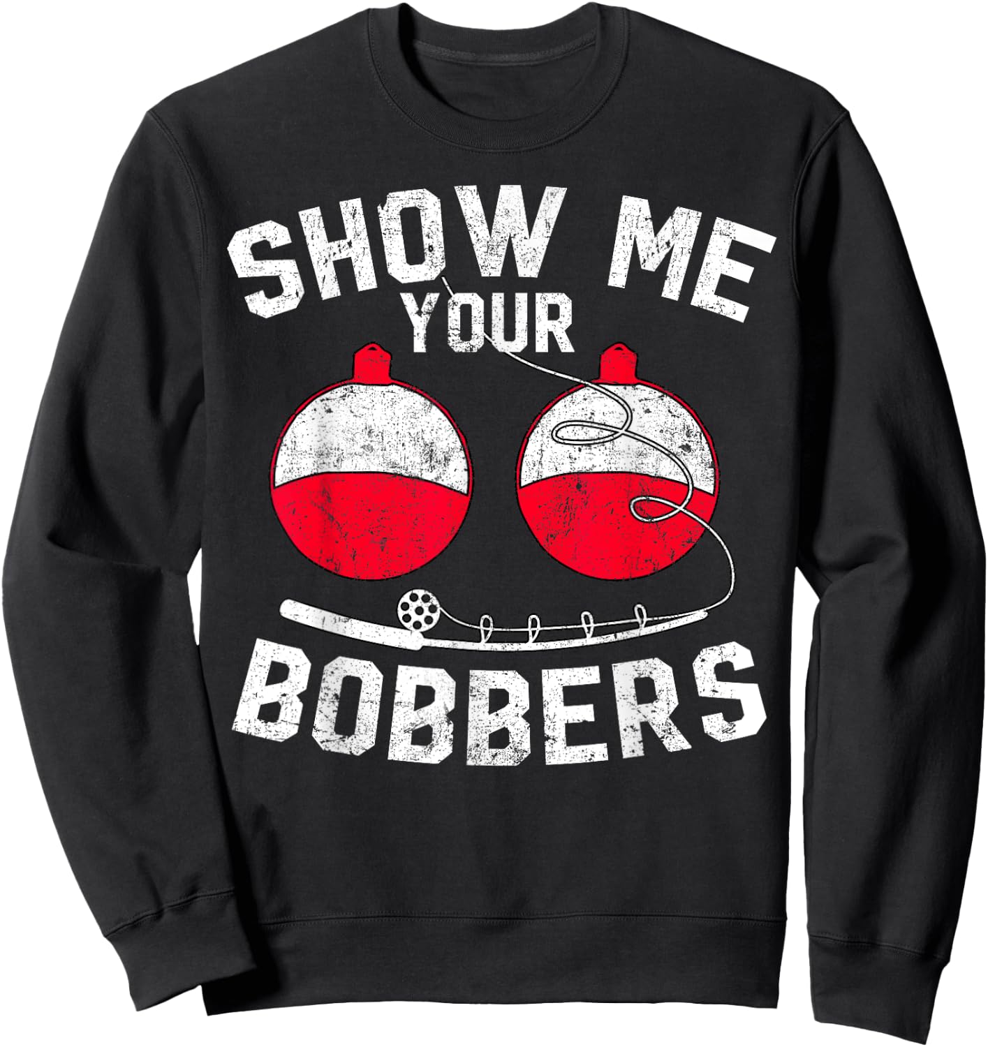 Fathers Day Men's Funny Show Me Your Bobbers Cool Fishing Sweatshirt - Sweatshirt | Black