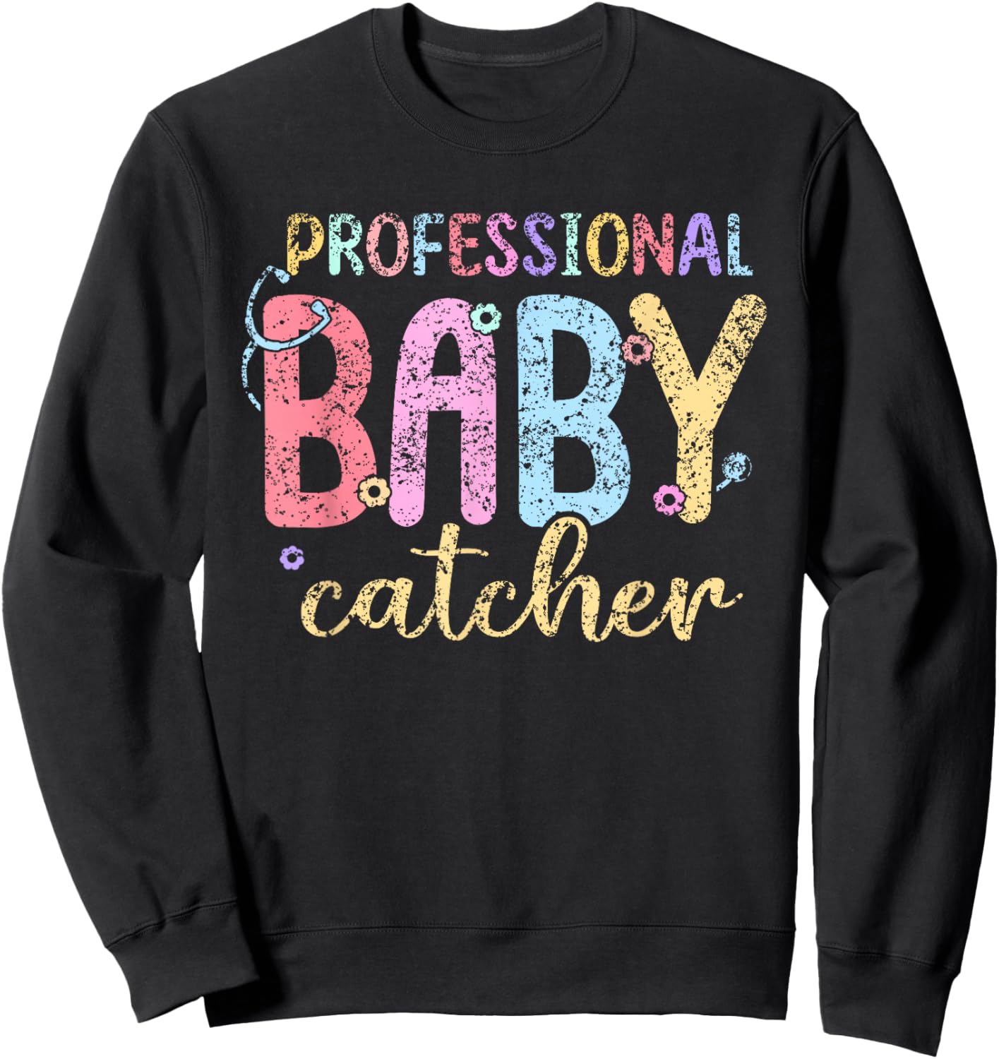 Professional Baby Catcher Delivery Nurse Nurses Labor Nurse Sweatshirt - Sweatshirt | Black