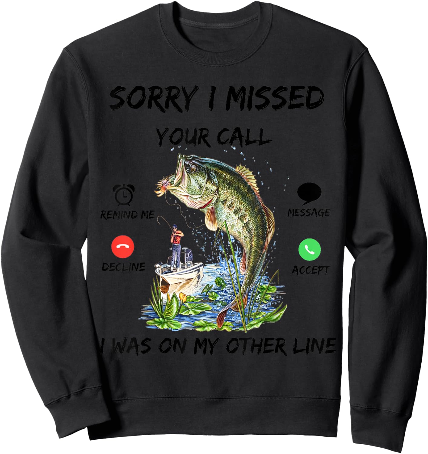 Sorry I Missed Your Call Was On Other Line Bass Fish Fishing Sweatshirt - Sweatshirt | Black