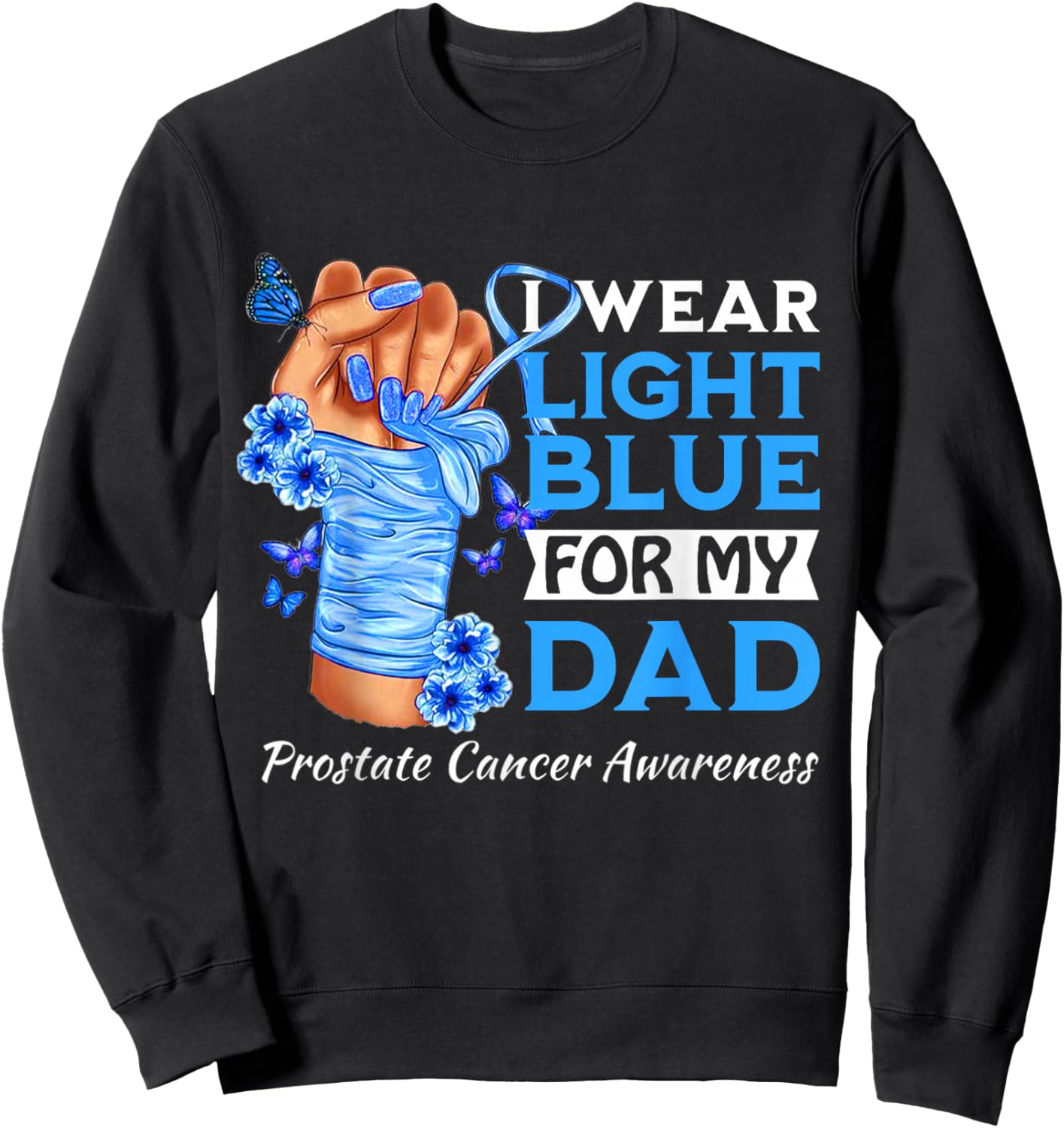 I Wear Light Blue For My Dad Prostate Cancer Awareness Sweatshirt - Sweatshirt | Black