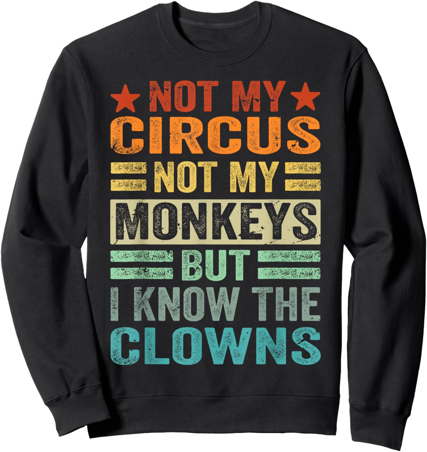Not My Circus Not My Monkeys But I Know The Clowns Sweatshirt - Sweatshirt | Black
