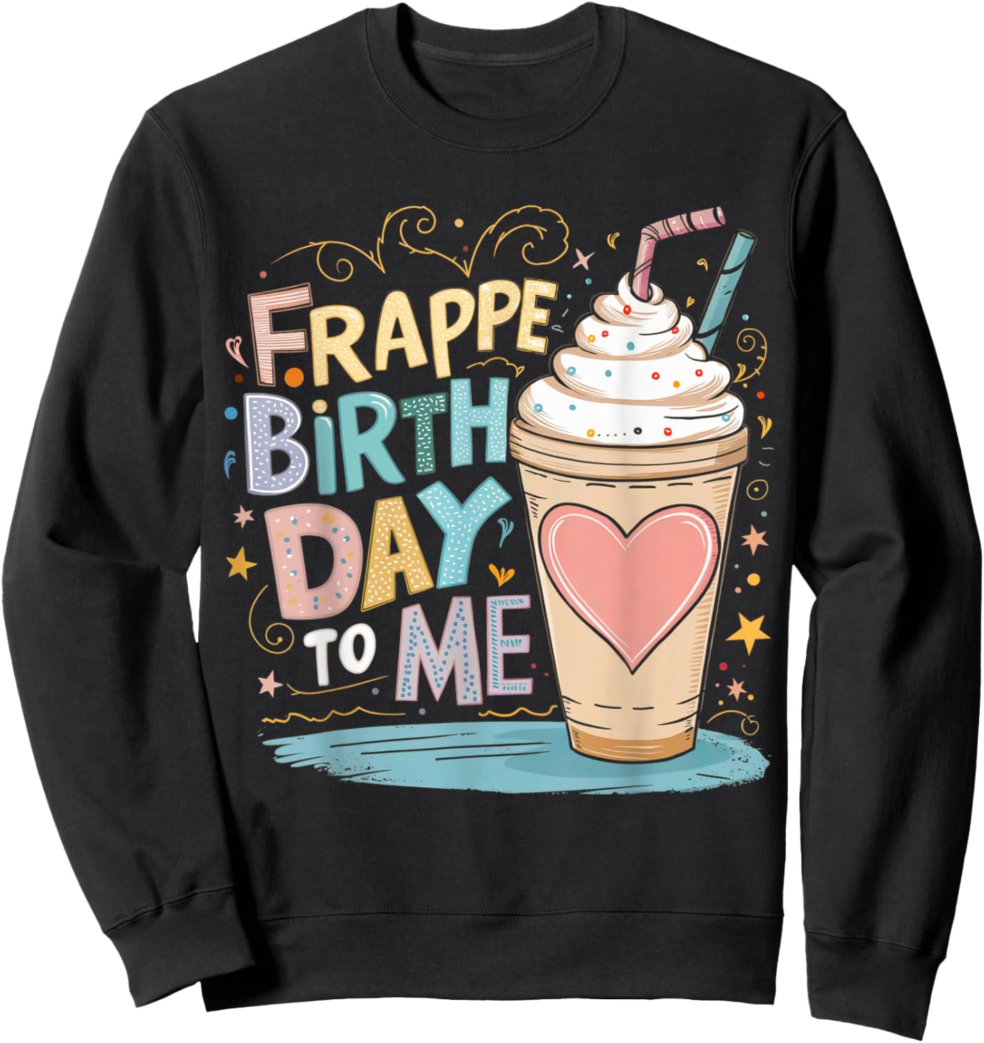 Funny Frappe Birthday To Me - Joke Saying for Coffee Lover Sweatshirt - Sweatshirt | Black