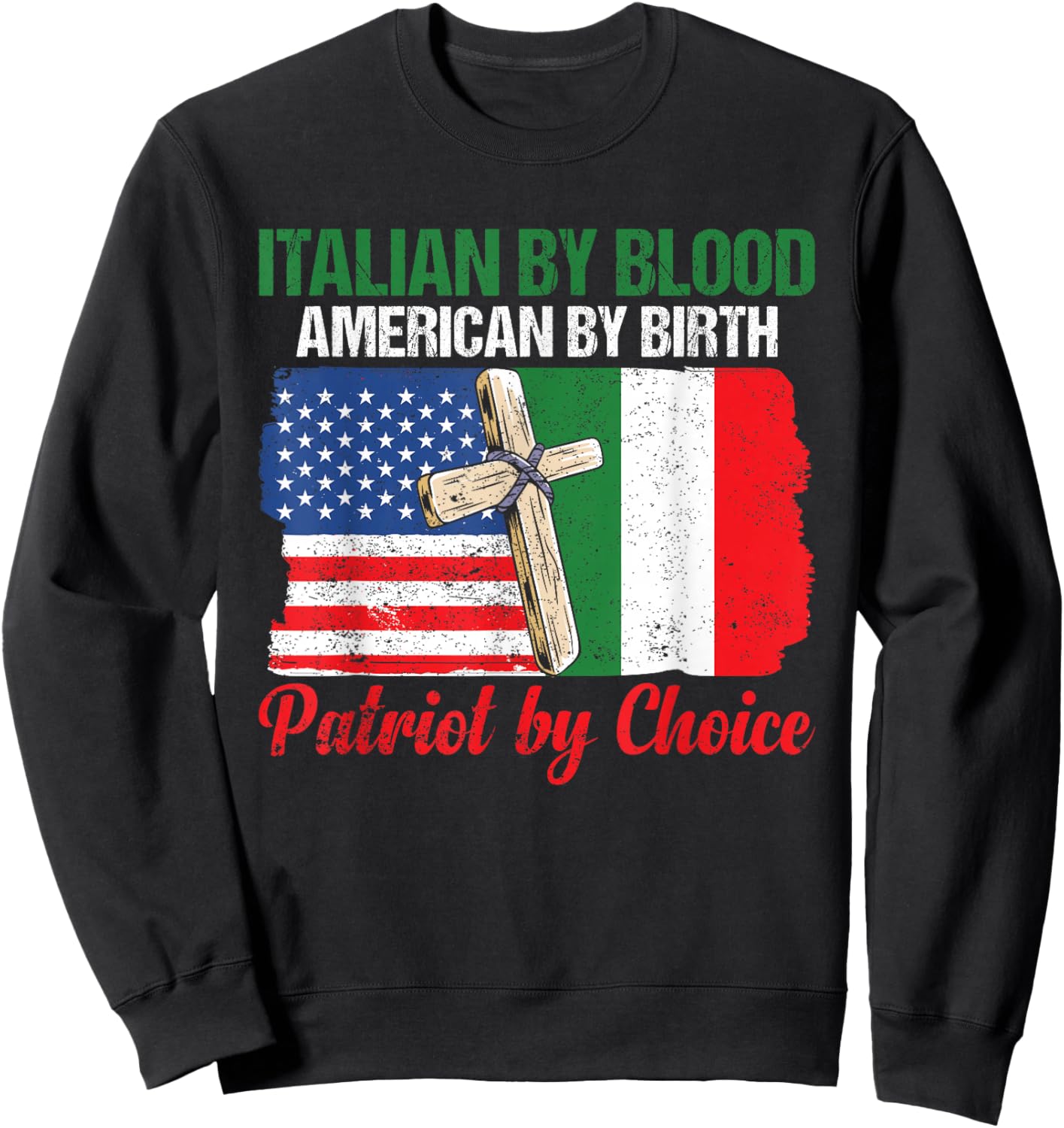Italian By Blood American By Birth Patriot By Choice Sweatshirt - Sweatshirt | Black