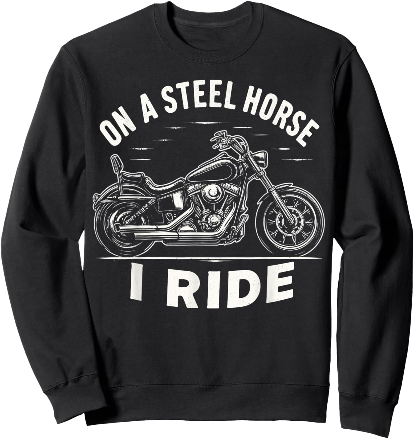 On A Steel Horse I Ride Motorcycle Sweatshirt - Sweatshirt | Black