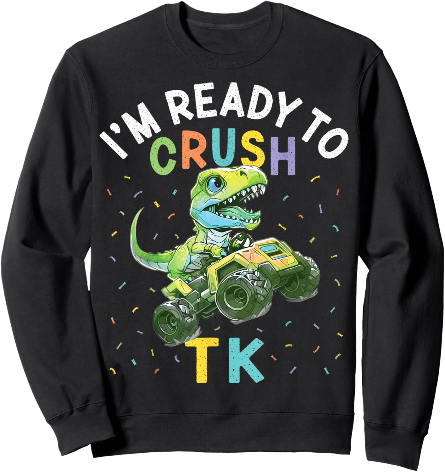 I'm Ready to Crush TK Dinosaur Back to School TK Kid Funny Sweatshirt - Sweatshirt | Black