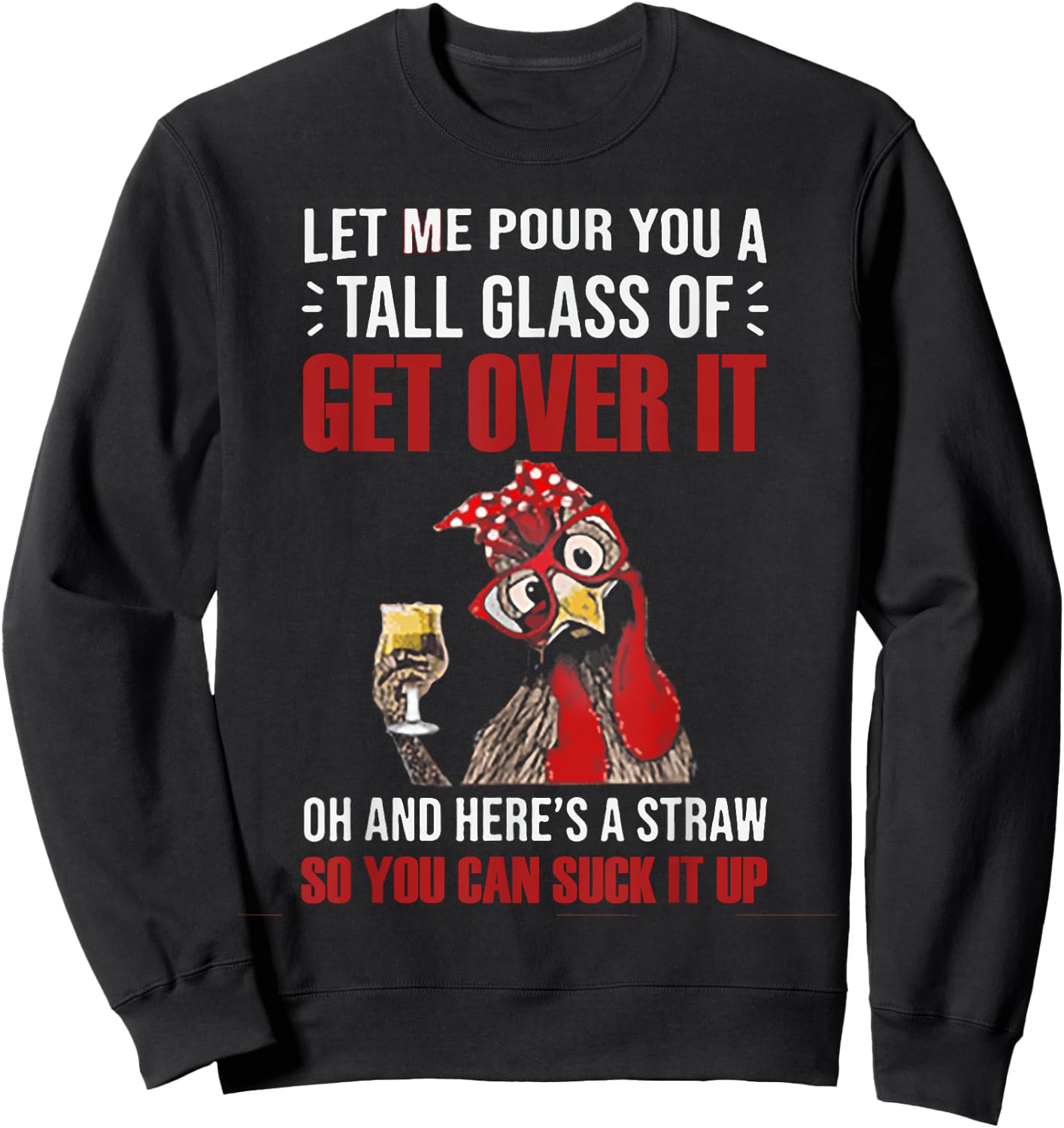 Let Me Pour You A Tall Glass Of Get Over It Chicken Sweatshirt - Sweatshirt | Black