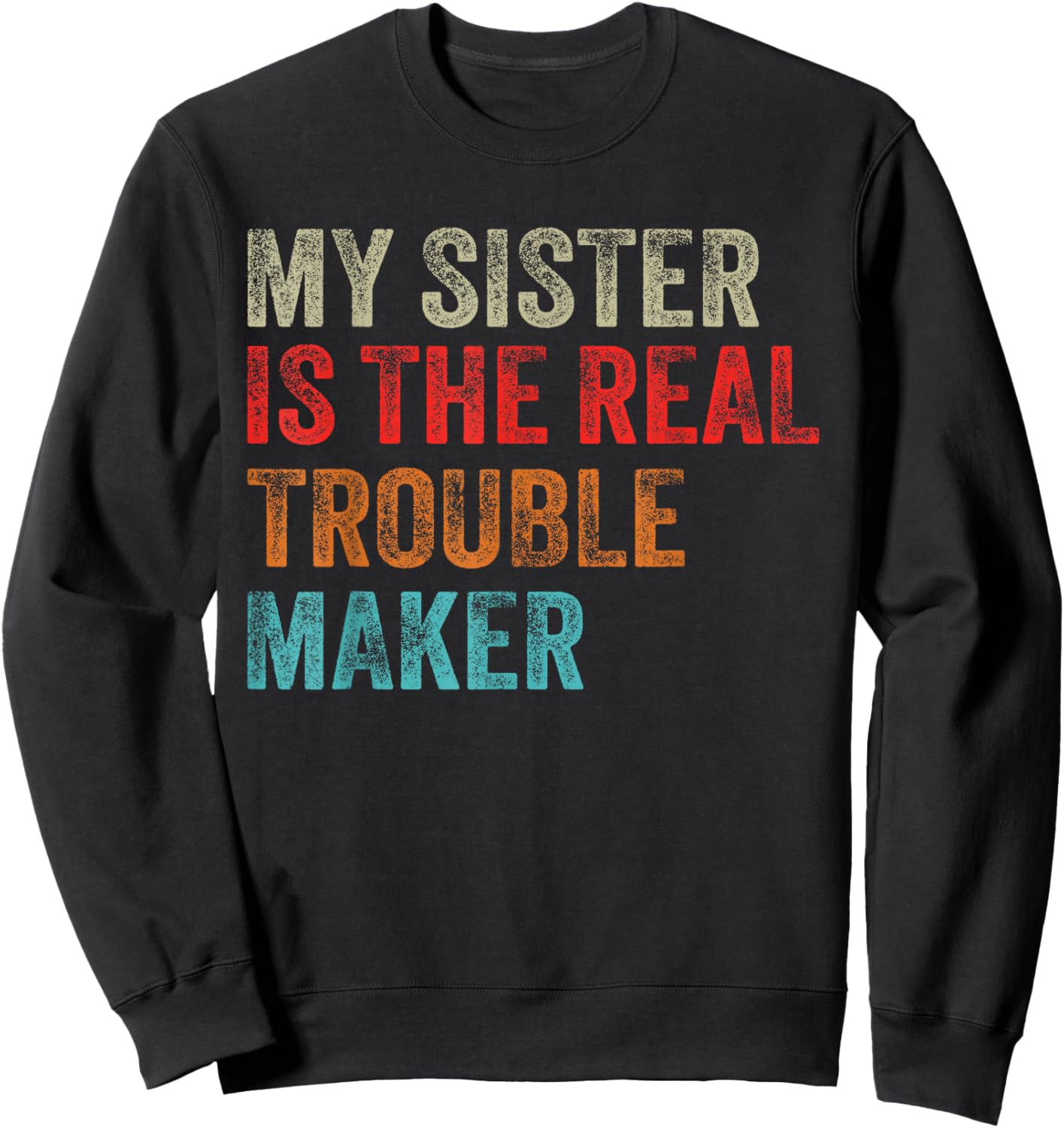 My Sister Is The Real Trouble Maker Funny Girls Boys Groovy Sweatshirt - Sweatshirt | Black