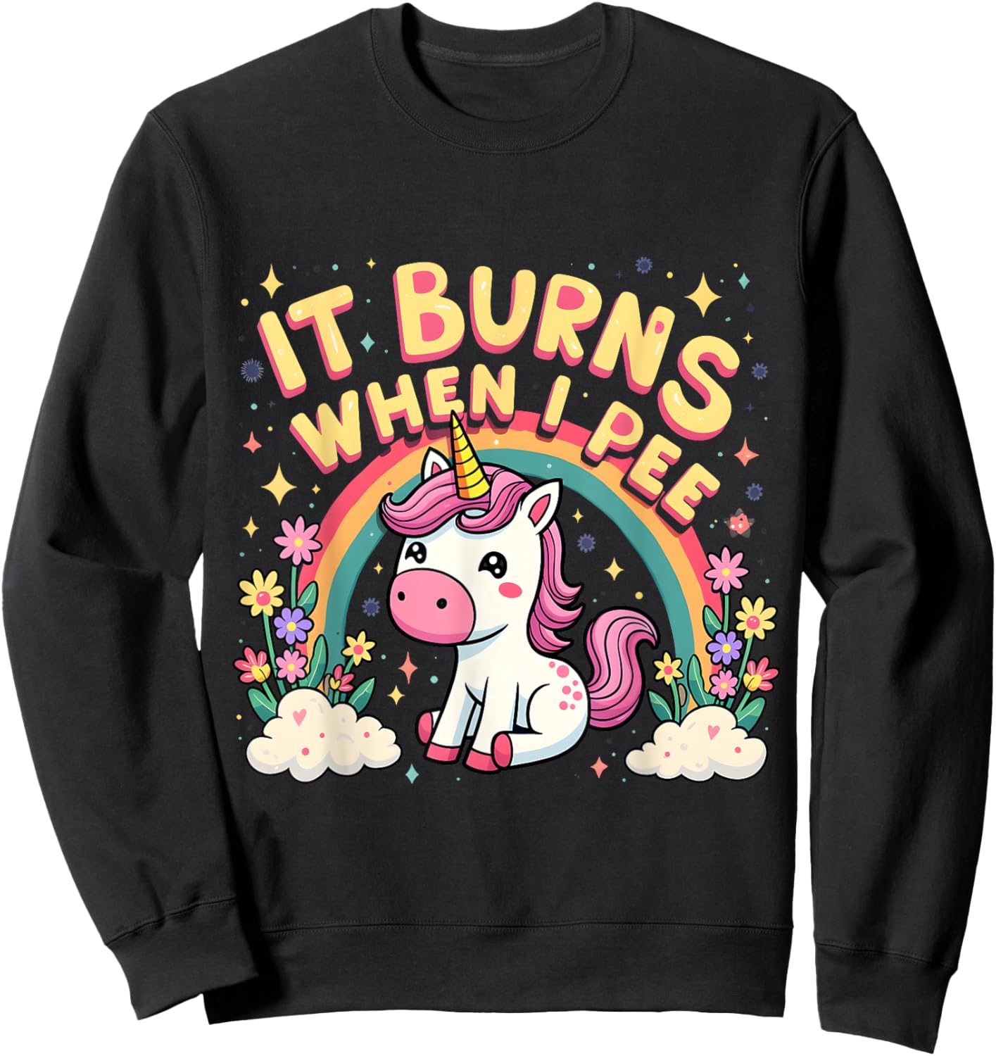 It Burns When I Pee Funny Sarcastic Ironic Cute Unicorn Sweatshirt - Sweatshirt | Black