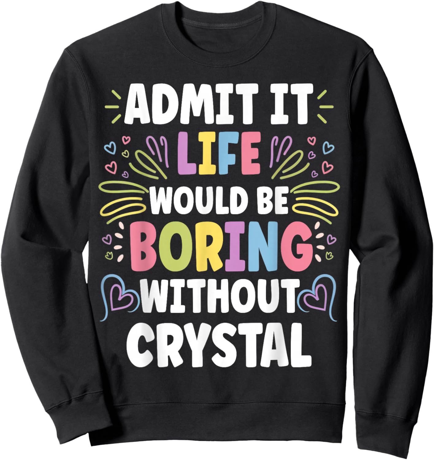 CRYSTAL Personalized Name Funny Cute Custom CRYSTAL Name Sweatshirt - Sweatshirt | Black