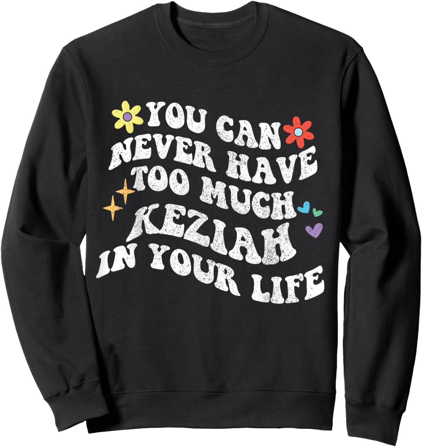 Retro Groovy You Can Never Have Too Much KEZIAH In Your Life Sweatshirt - Sweatshirt | Black