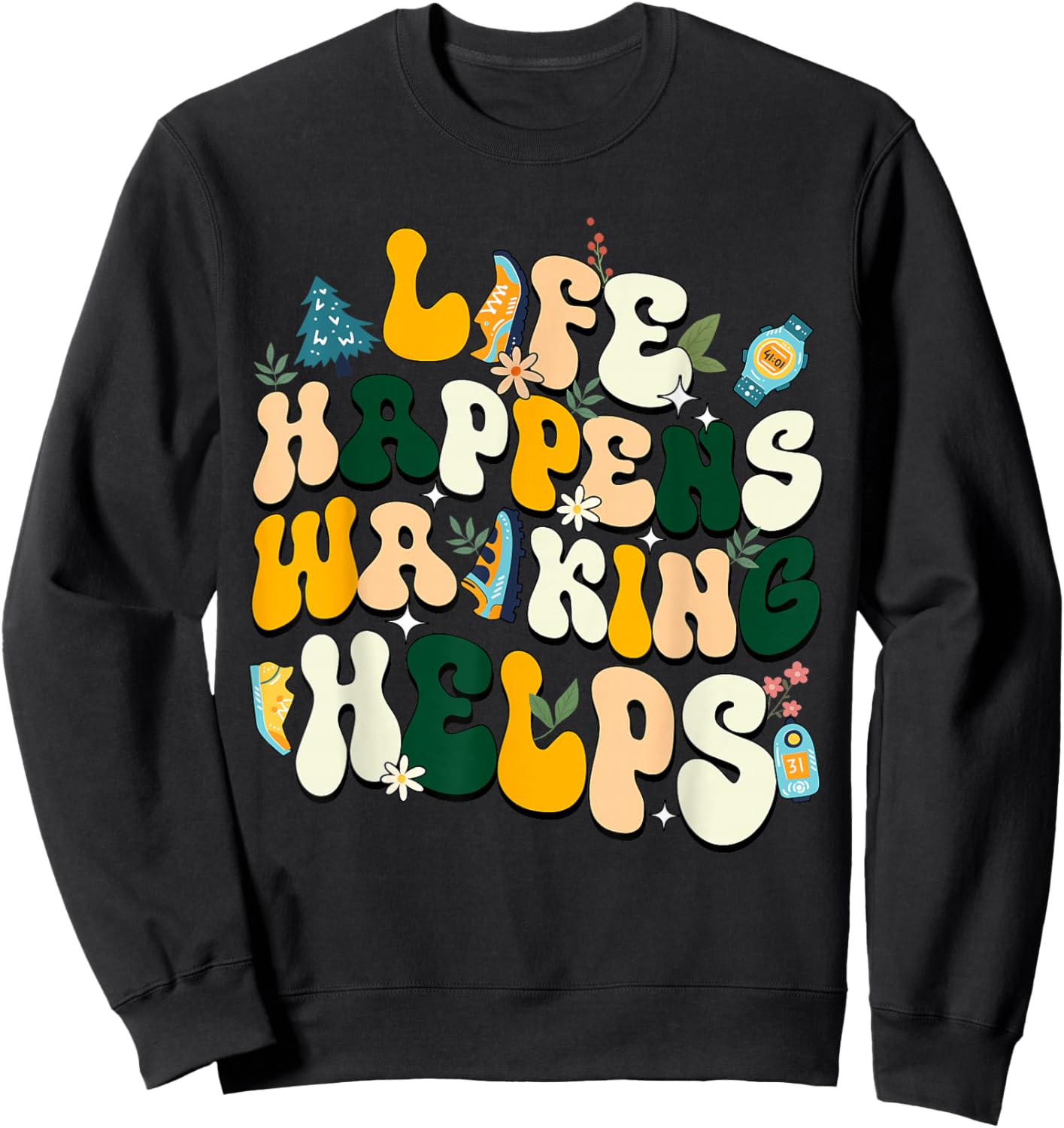 Life Happens Walking Helps Funny Walking Lovers Sweatshirt - Sweatshirt | Black