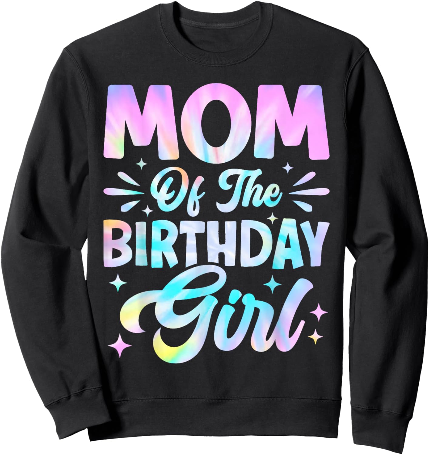 Mom of The Birthday Girl Shirt Tie Dye Party Family Mommy Sweatshirt - Sweatshirt | Black