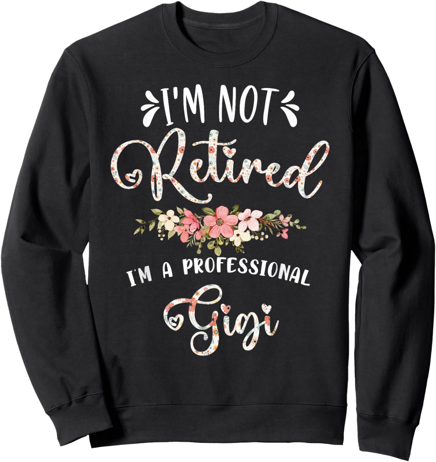 I'm Not Retired I'm a Professional Gigi Retirement Gigi Sweatshirt - Sweatshirt | Black