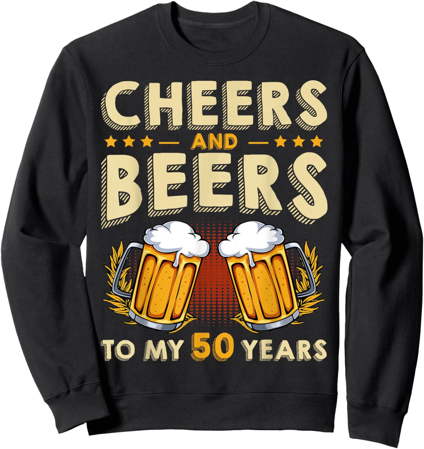 Cheers And Beers To My 50 Years 50th Birthday Drinker B-Day Sweatshirt - Sweatshirt | Black