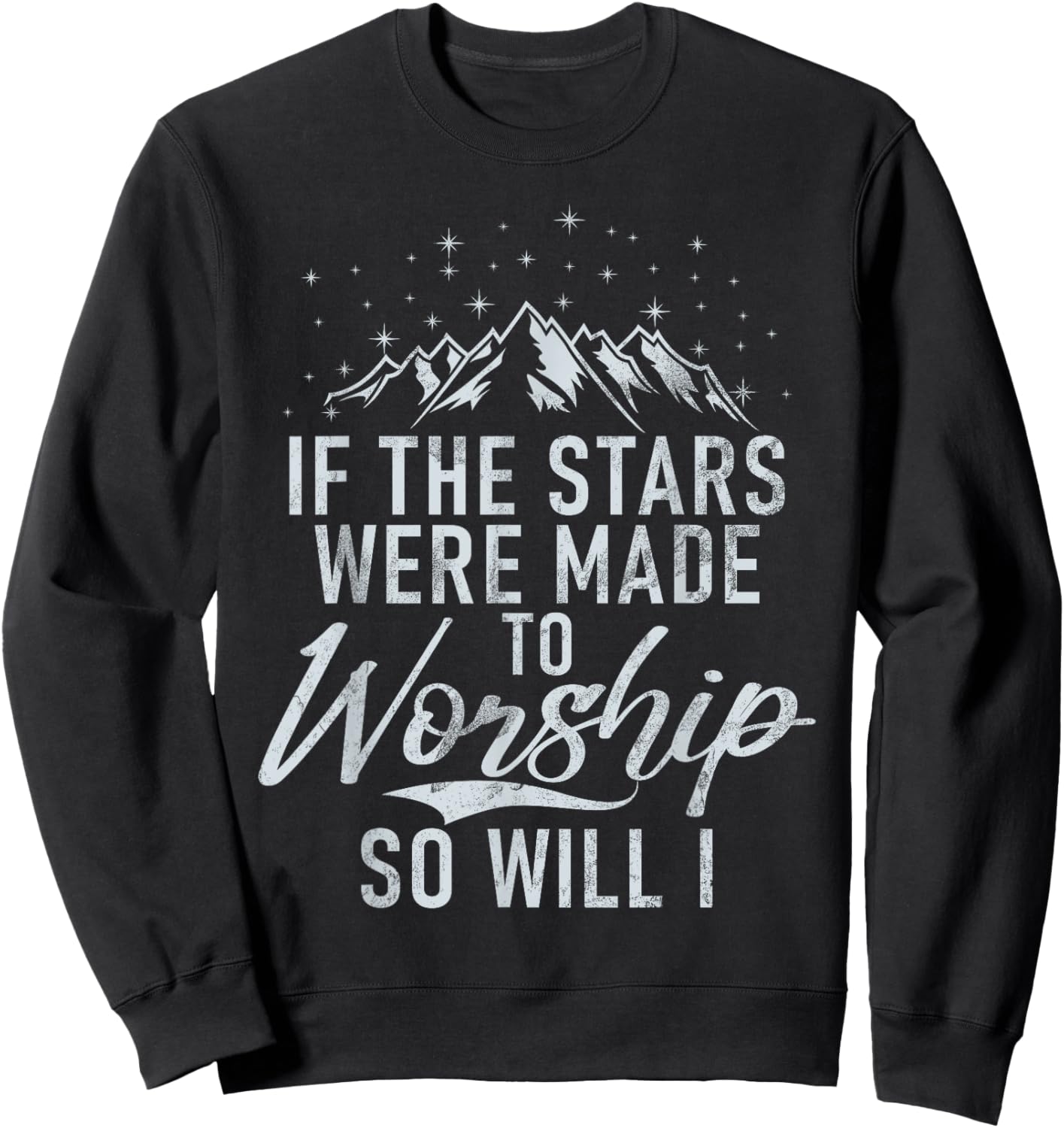 Christianity If The Stars Were Made To Worship So Will I God Sweatshirt - Sweatshirt | Black