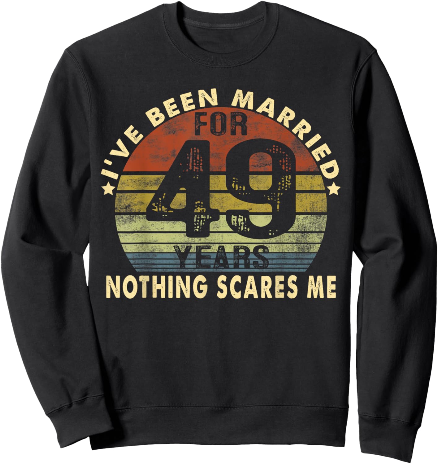 I've Been Married For 49 Years Nothing Scares Me Women Men Sweatshirt - Sweatshirt | Black