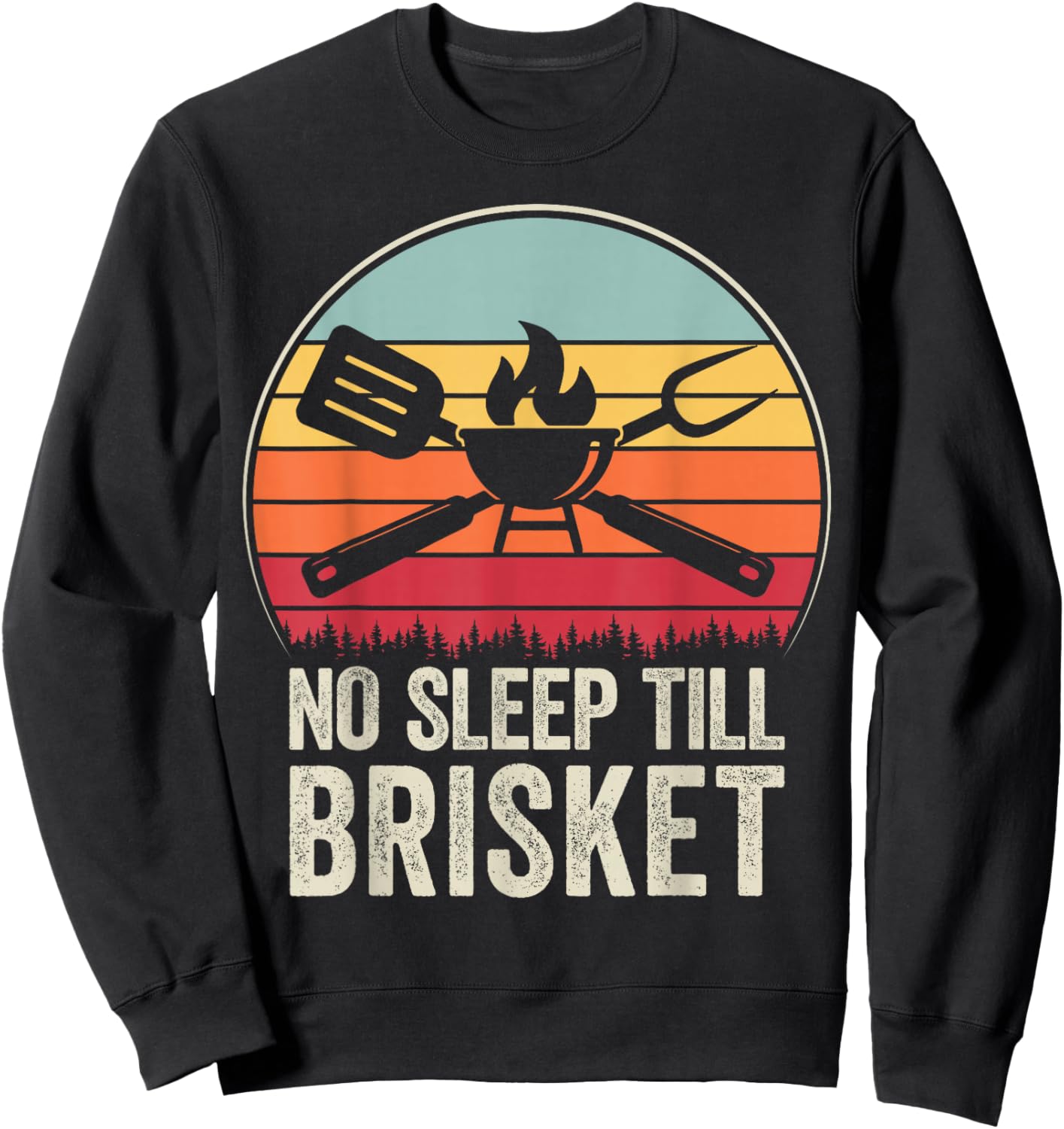 No Sleep Till Brisket Funny BBQ Lover Smoker Grilling Sweatshirt - Sweatshirt | Black