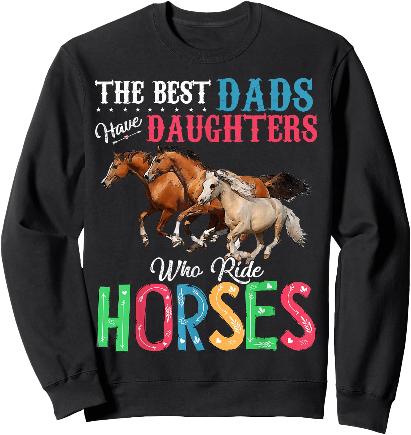 Best Dads Have Daughters Who Ride Horses Sweatshirt - Sweatshirt | Black