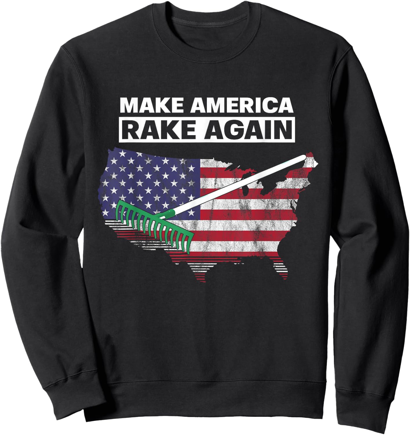 Make America Rake Again Funny Stupid Quotes Sweatshirt - Sweatshirt | Black