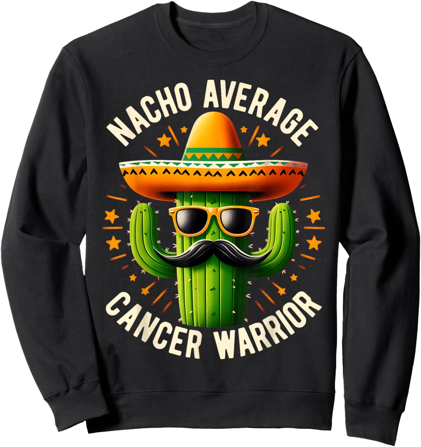 Nacho Average Cancer Warrior Cool Fighting Cancer Survivor Sweatshirt - Sweatshirt | Black