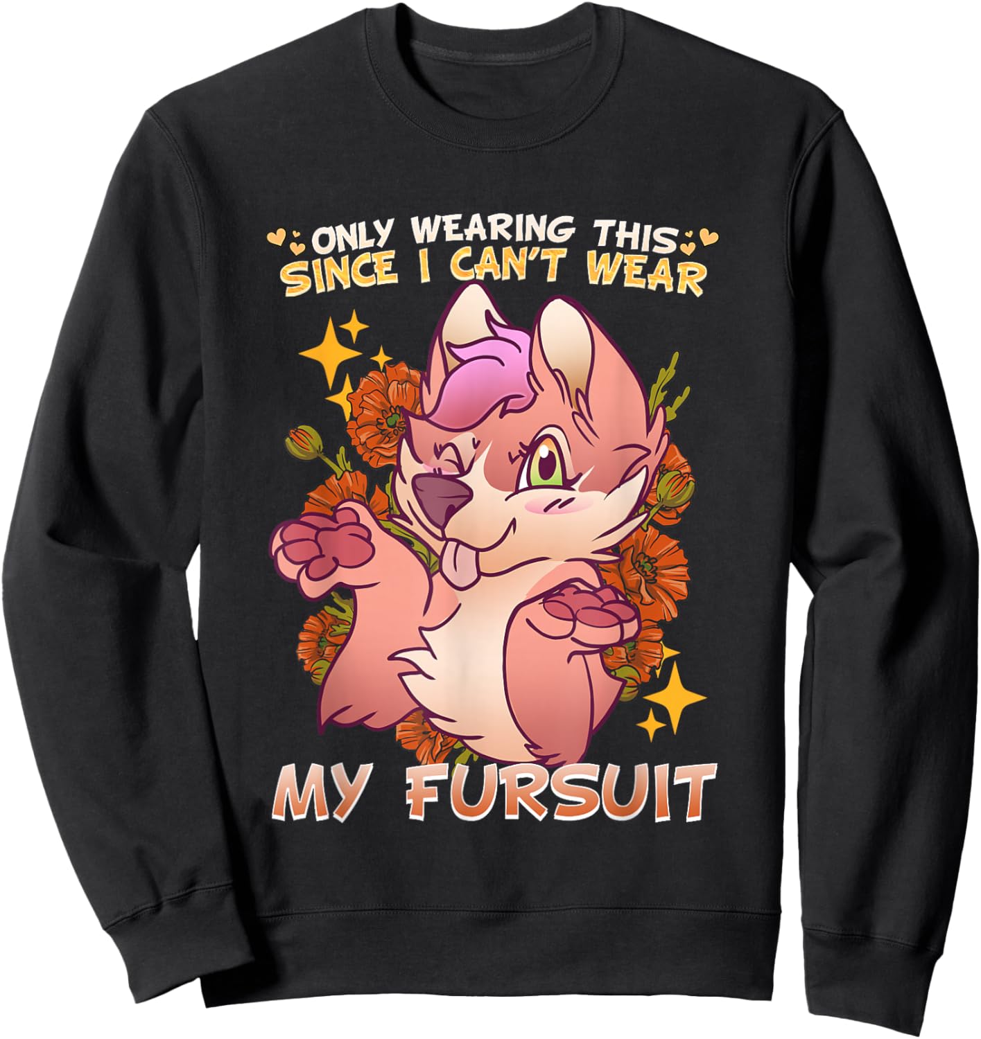 Only Wearing This Since I Can't Wear My Fursuit I Furry Sweatshirt - Sweatshirt | Black