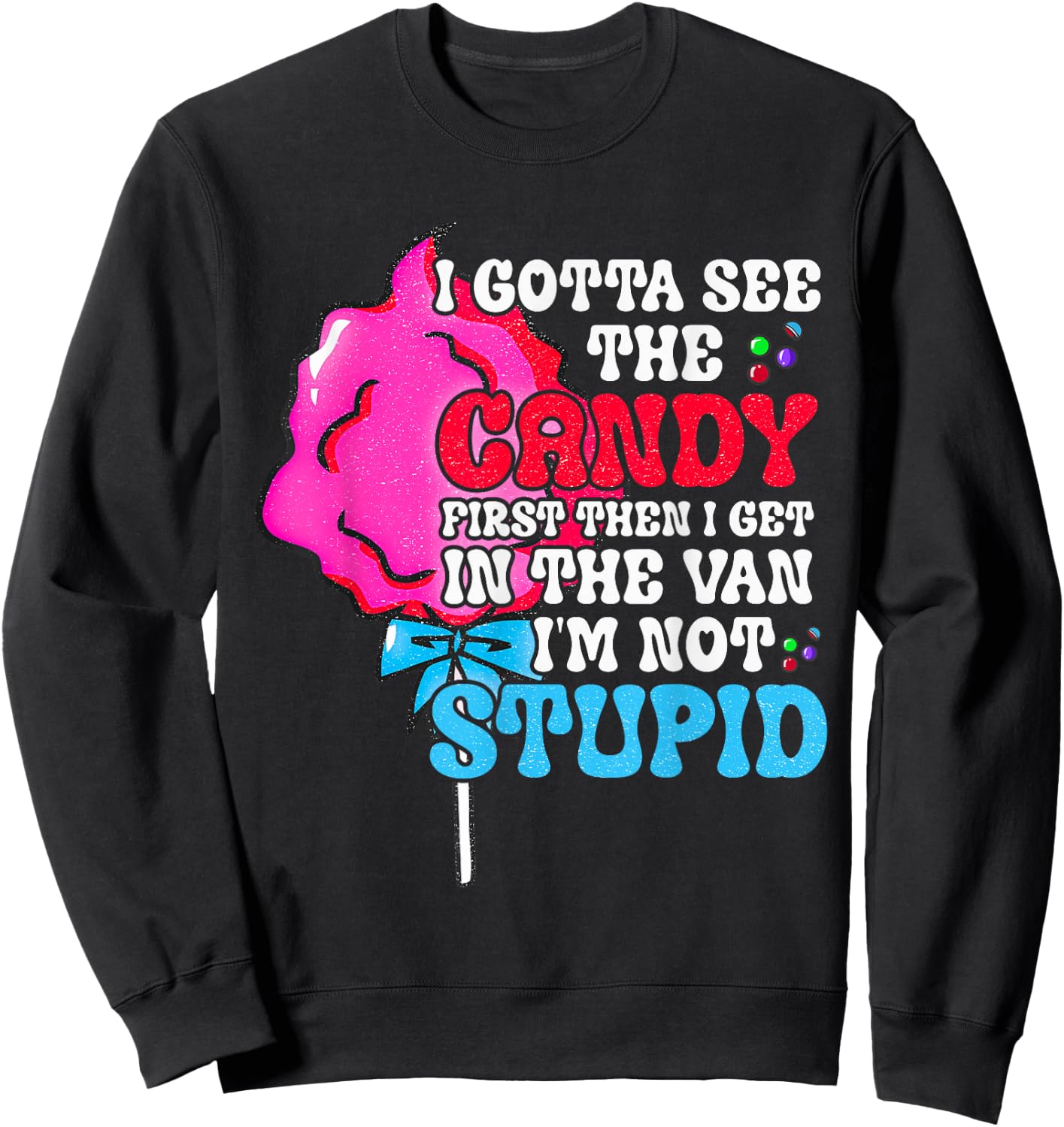 I Gotta See The Candy First I'm Not Stupid Funny Adult Humor Sweatshirt - Sweatshirt | Black