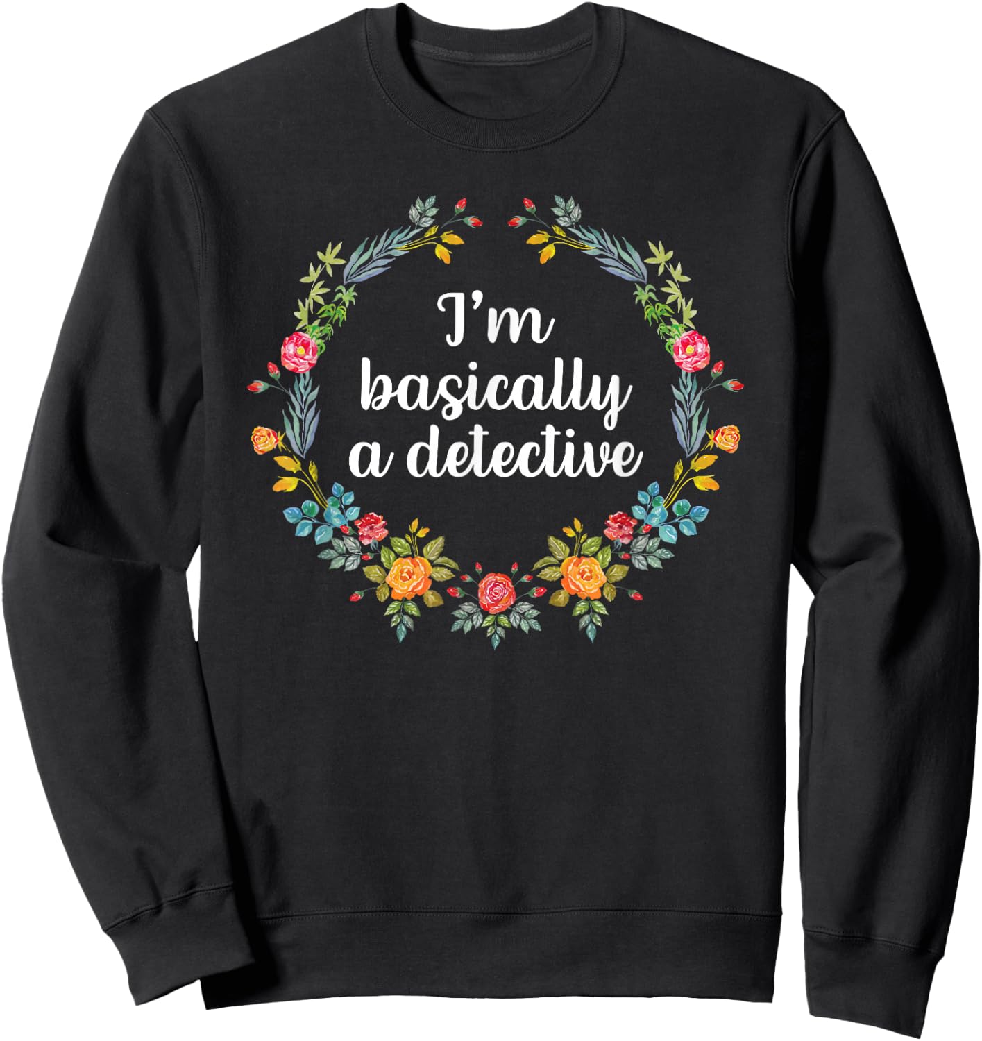 I'm Basically A Detective Shirt Murderino Shirt True Crime Sweatshirt - Sweatshirt | Black