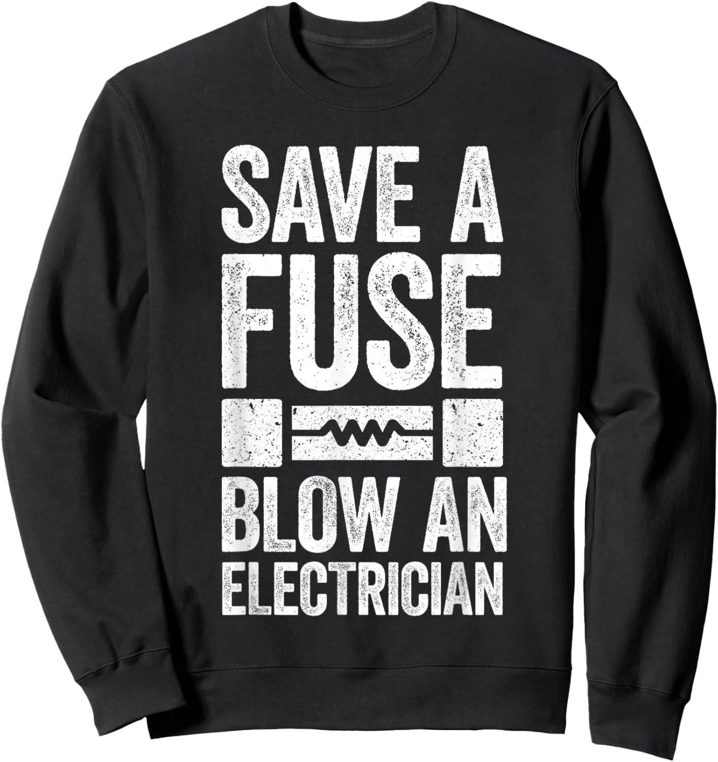 Save A Fuse Blow An Electrician Electrician Shirt , Small, Black Sweatshirt - Sweatshirt | Black