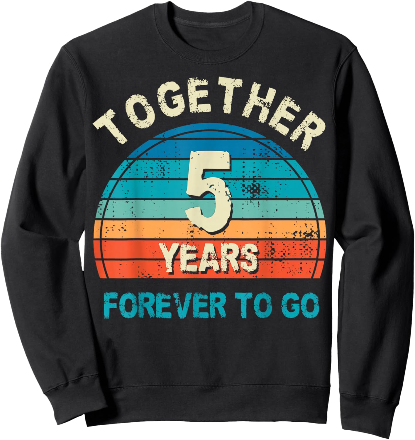 Together 5 Years Forever To Go 5th Wedding Anniversary Sweatshirt - Sweatshirt | Black