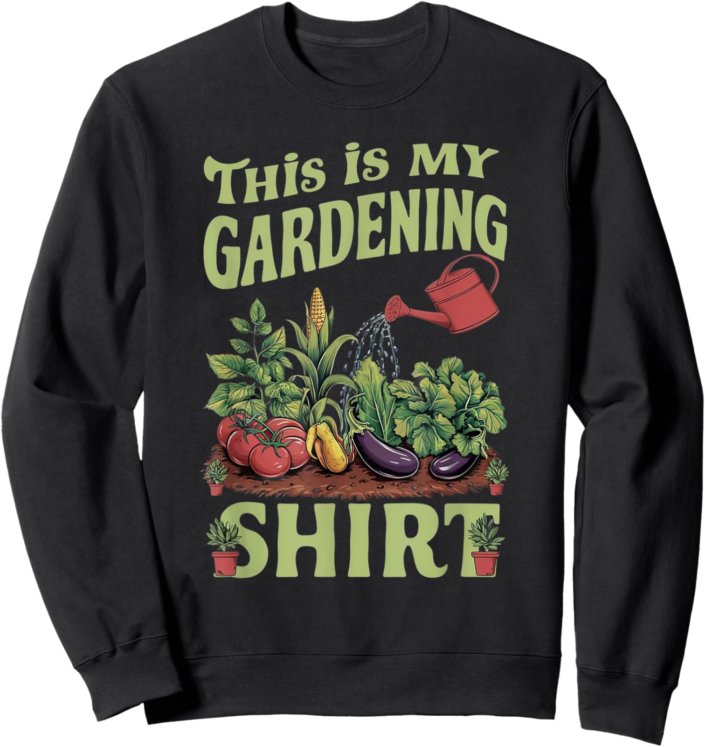 Gardening Funny Gardener Plant Garden Life Farmer Sweatshirt - Sweatshirt | Black
