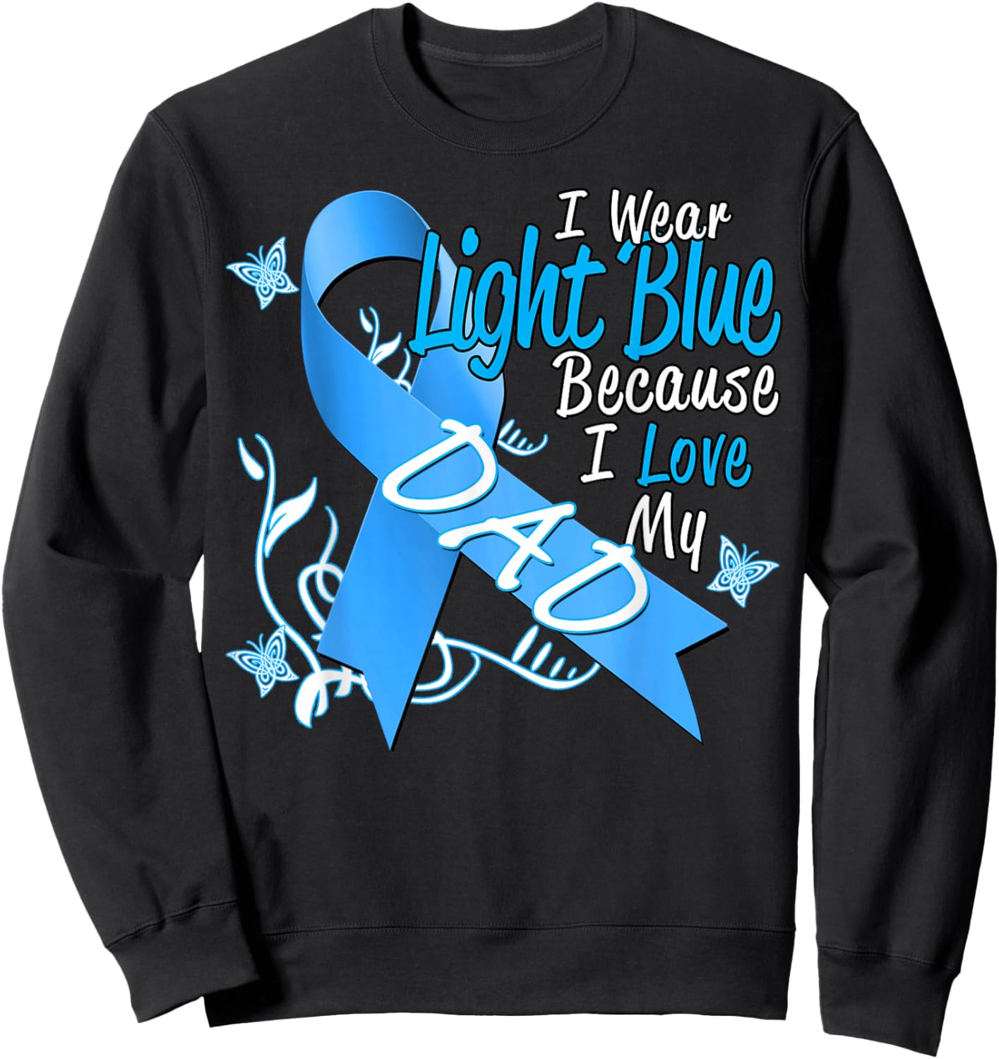 I Wear Light Blue For My Dad Prostate Cancer Awareness Sweatshirt - Sweatshirt | Black