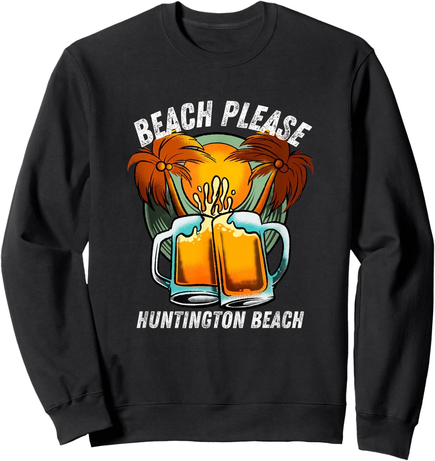 Beach Please Huntington Beach California Beer Vacation Men Women Sweatshirt - Sweatshirt | Black
