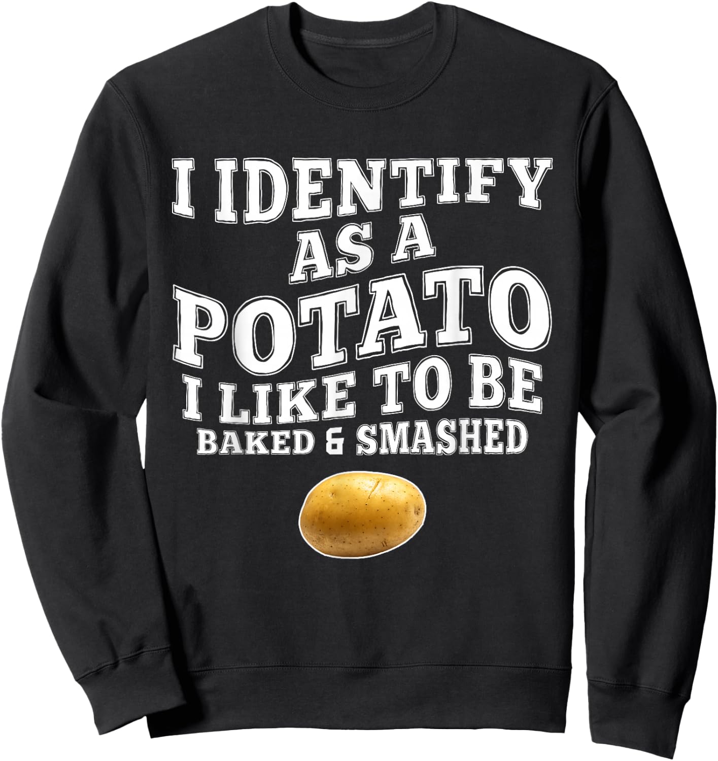 Funny I Identify As A Potato I-Like to Be Baked & Smashed Sweatshirt - Sweatshirt | Black