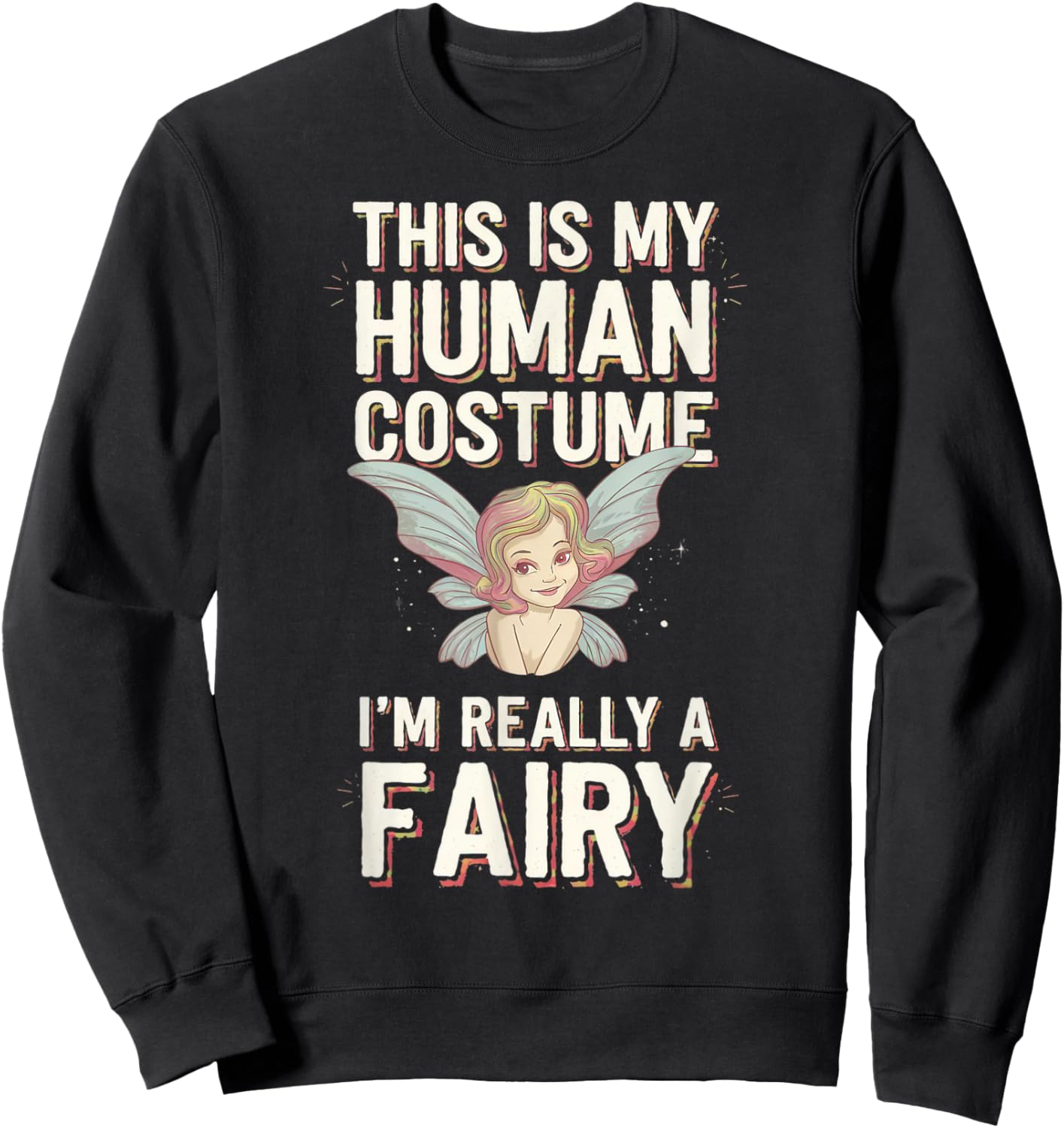 Halloween This Is My Human Costume I'm Really A Fairy Sweatshirt - Sweatshirt | Black