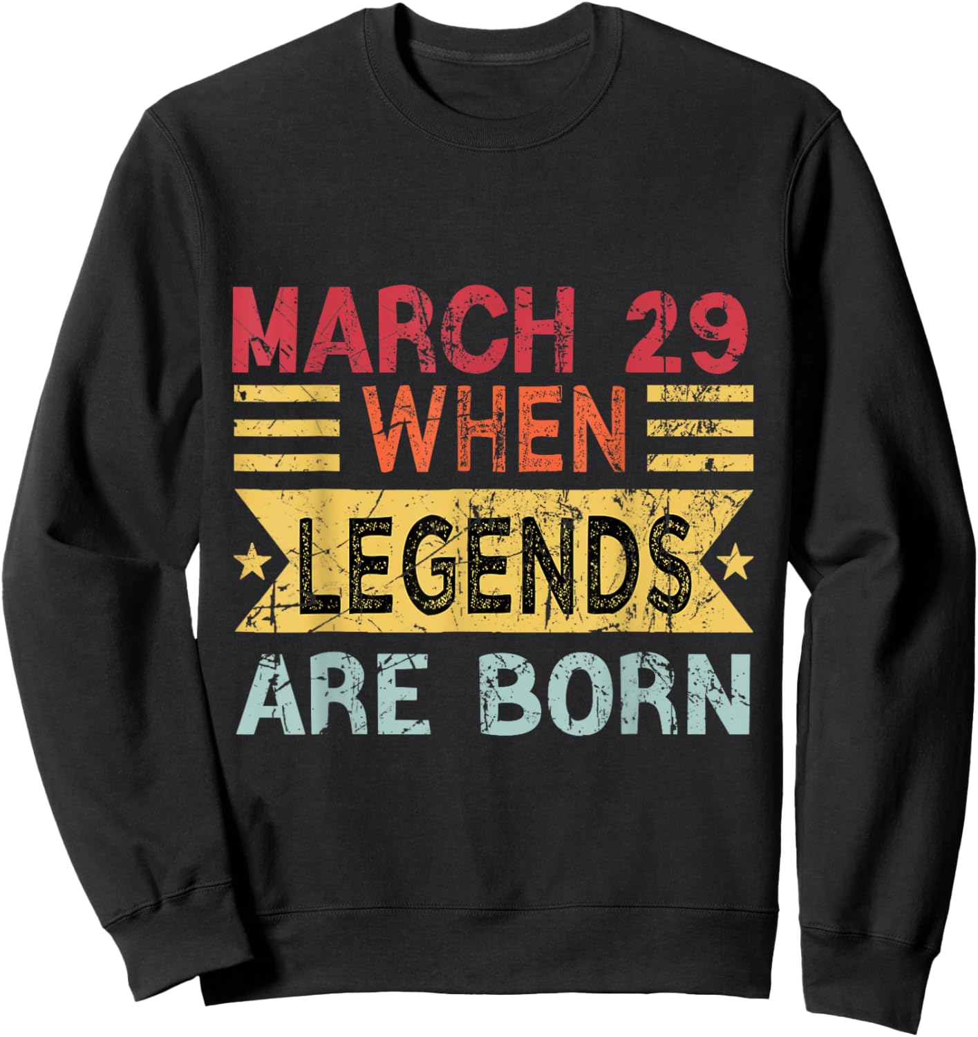 March 29 When Legends Are Born Happy Birthday Sweatshirt - Sweatshirt | Black