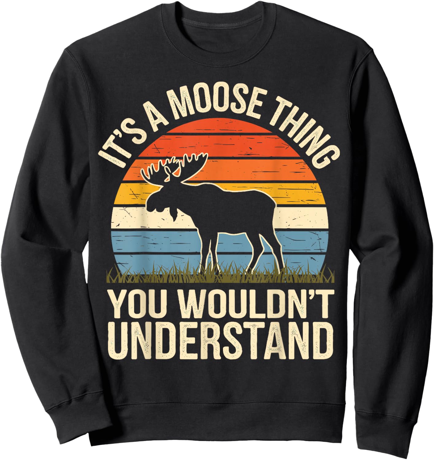 It's A Moose Thing You Wouldn't Understand Funny Moose Sweatshirt - Sweatshirt | Black