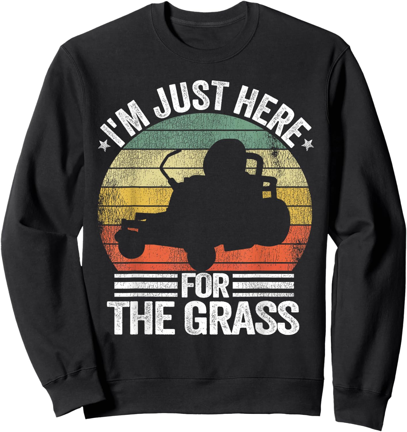 Lawn Care Funny Lawn Mowing I'm Just Here For the Grass Sweatshirt - Sweatshirt | Black