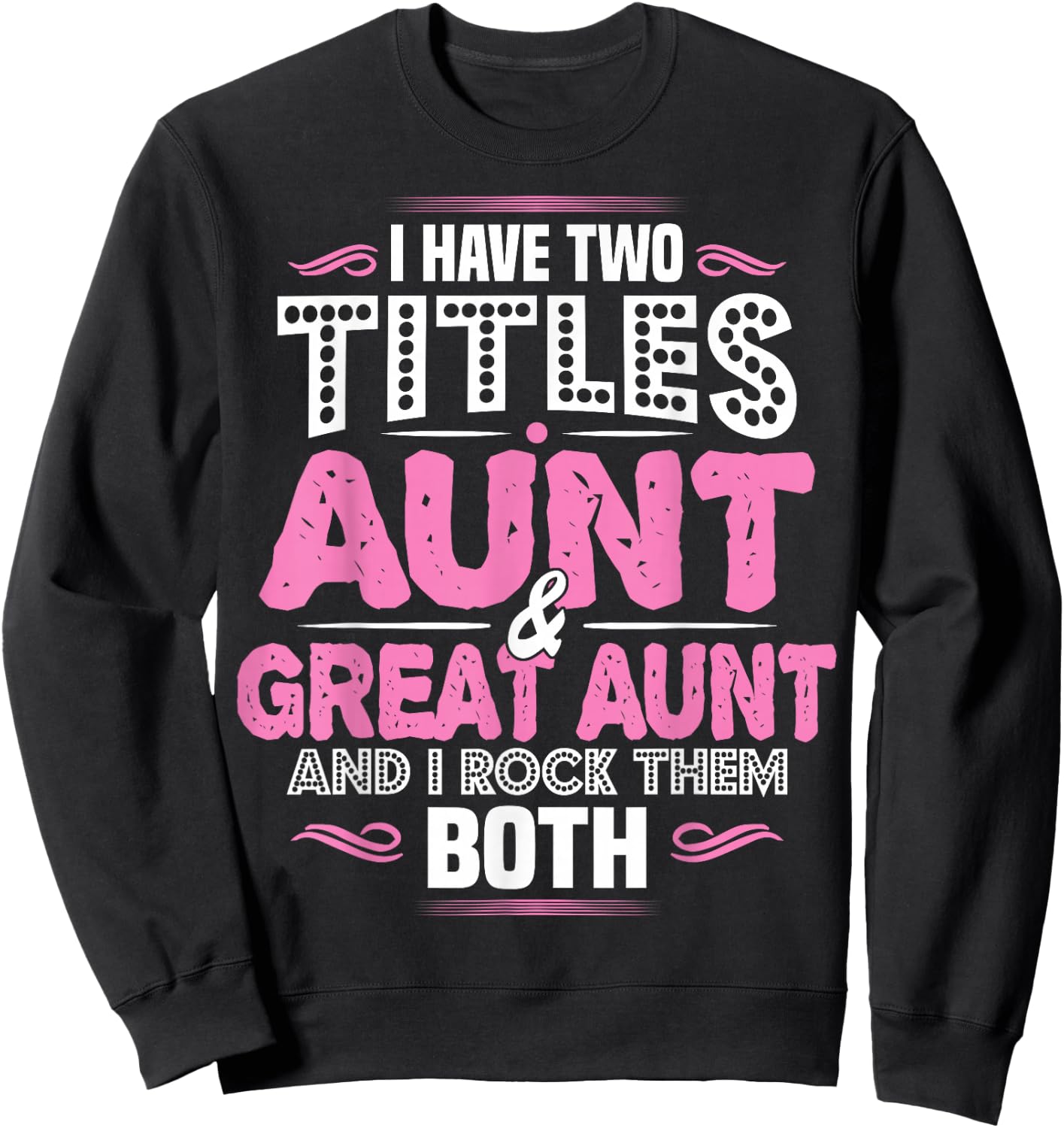 I Have Two Titles Aunt and Great Aunt Sweatshirt - Sweatshirt | Black