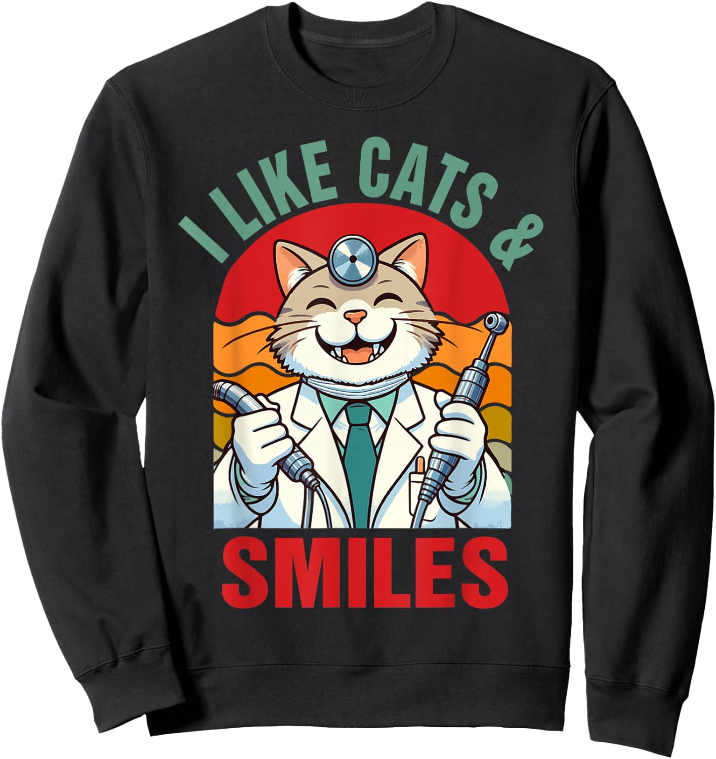 Dentist Dental Hygienist Cat Lover I Like Cats & Smiles Sweatshirt - Sweatshirt | Black