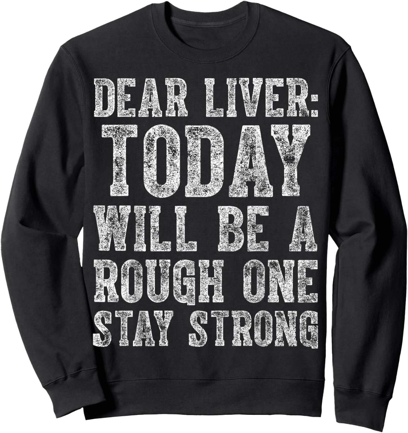 Dear Liver Today Will Be A Rough One Stay Strong Sweatshirt - Sweatshirt | Black