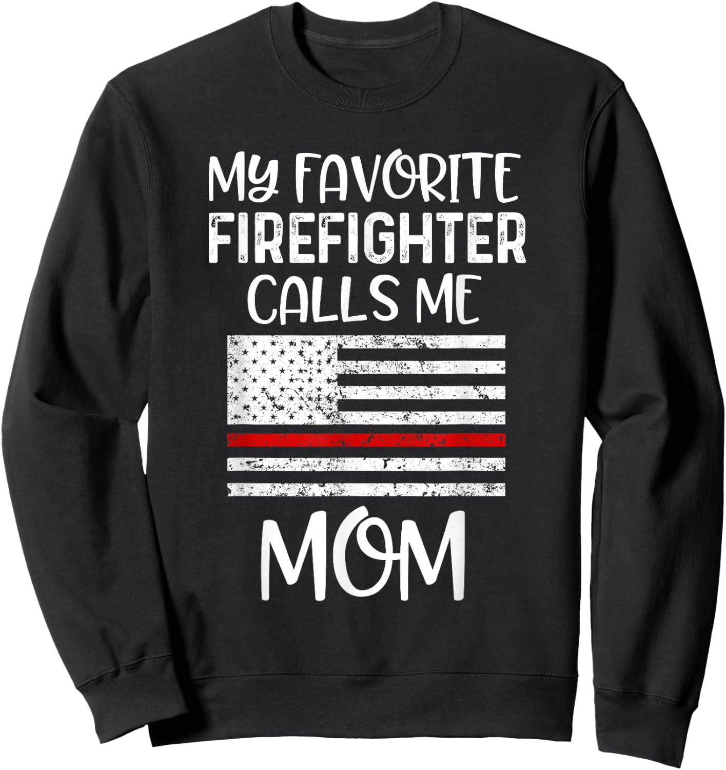 My Favorite Firefighter Calls Me Mom Thin Red Line Gift Sweatshirt - Sweatshirt | Black