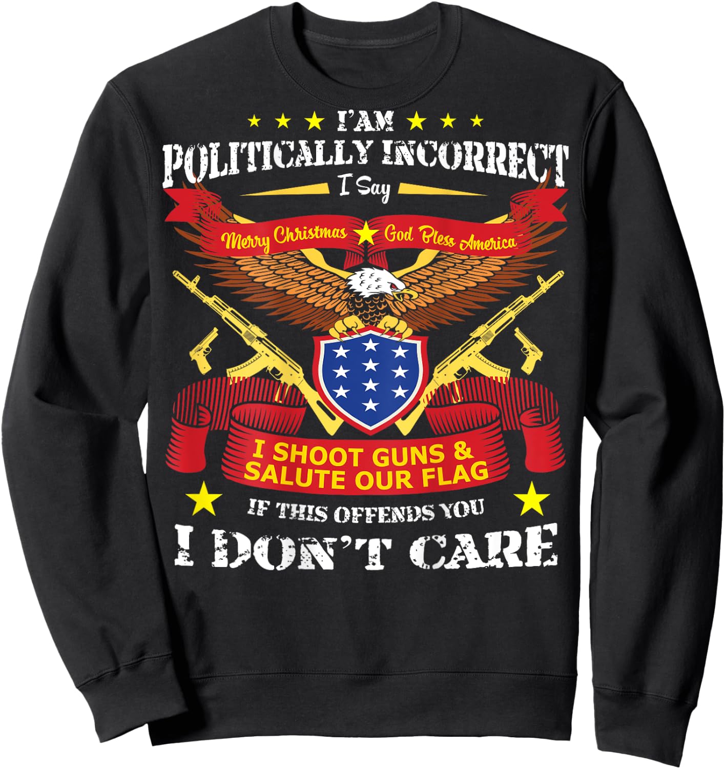 (Print On Back) I Am Politically Incorrect God Bless America Sweatshirt - Sweatshirt | Black