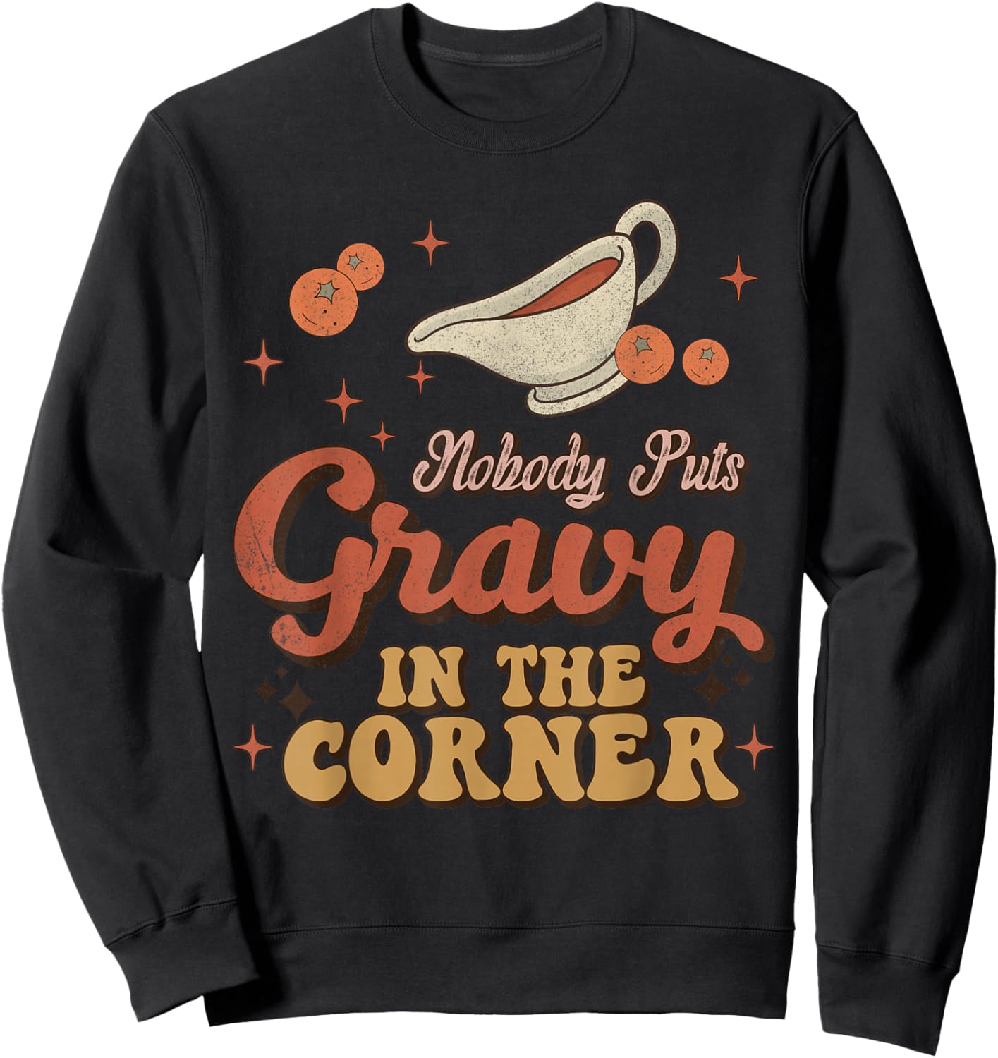 Nobody Puts Gravy In The Corner Funny Groovy Thanksgiving Sweatshirt - Sweatshirt | Black